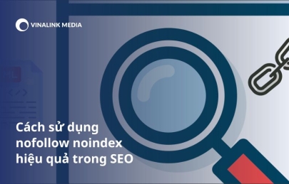 Cách sử dụng nofollow noindex hiệu quả trong SEO 2023